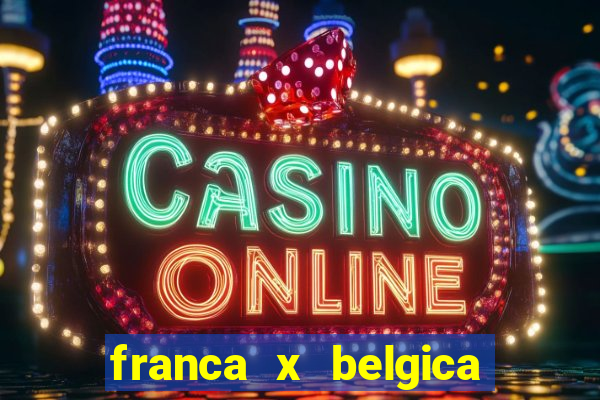 franca x belgica onde assistir