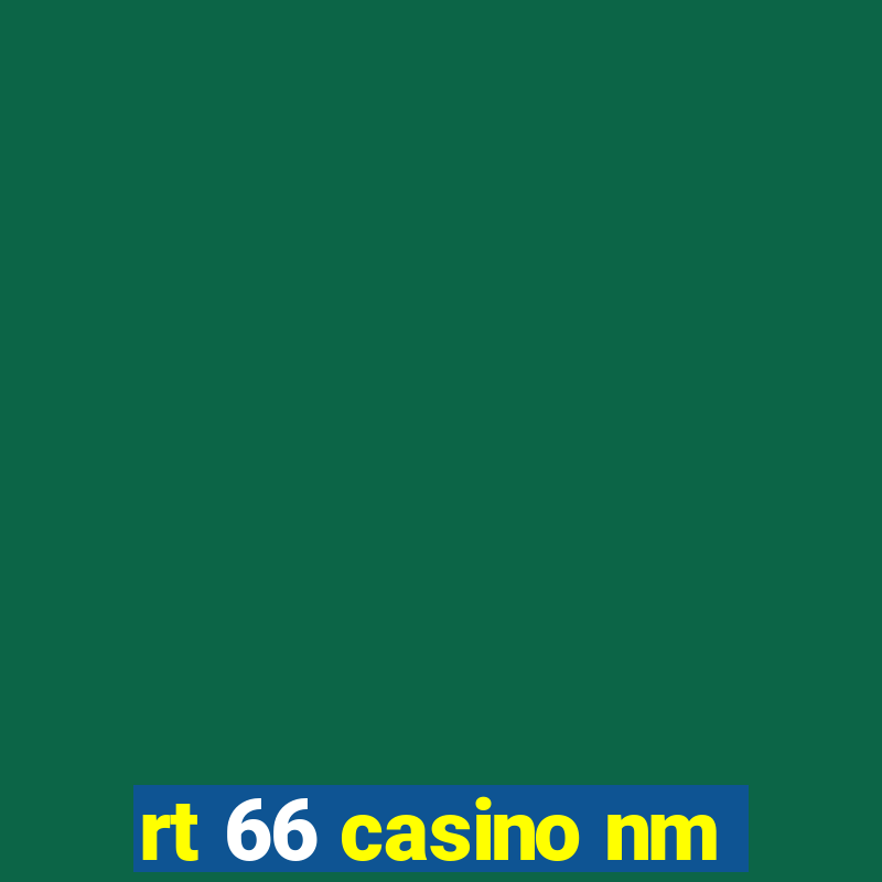 rt 66 casino nm