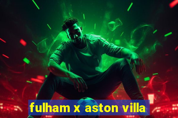 fulham x aston villa