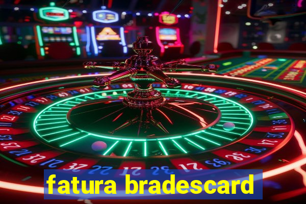 fatura bradescard