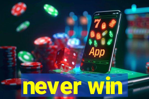 never win