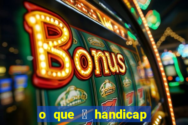 o que 茅 handicap - 1.5