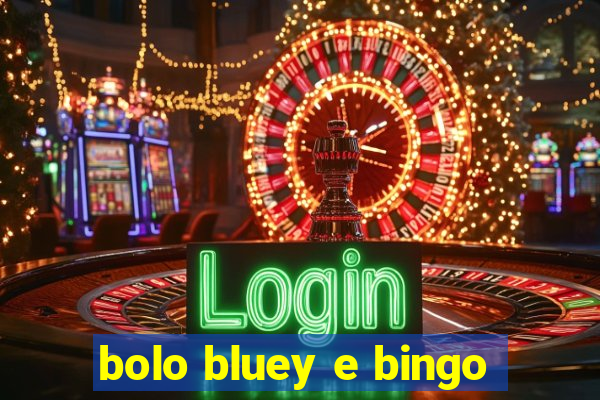 bolo bluey e bingo