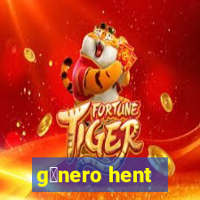 g锚nero hent