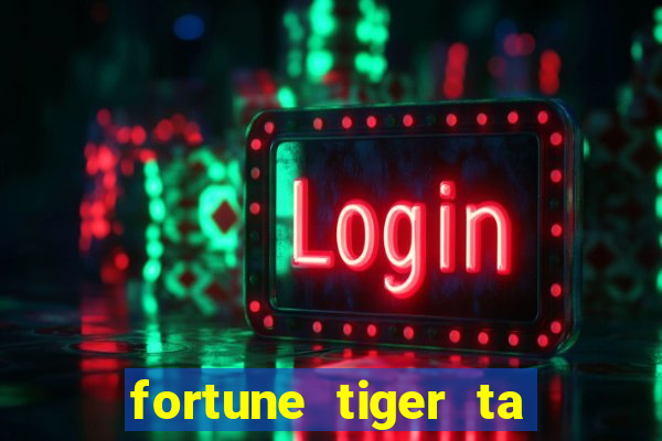 fortune tiger ta pagando hoje