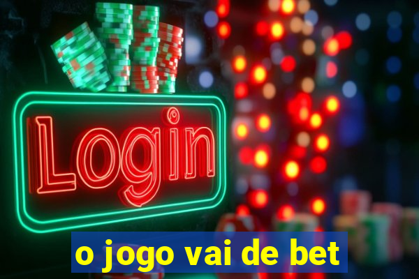 o jogo vai de bet