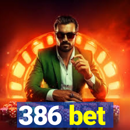 386 bet