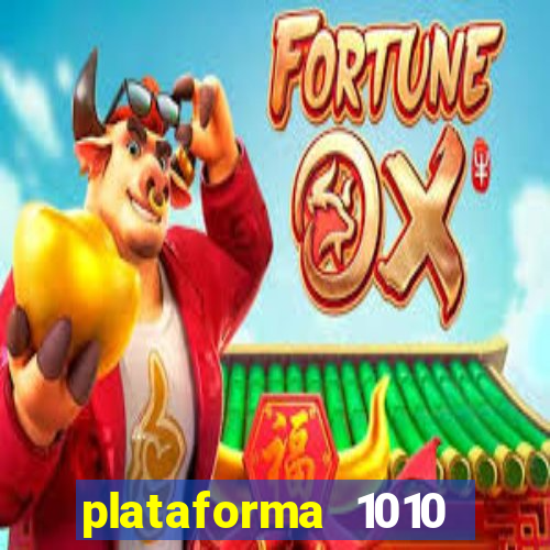 plataforma 1010 jogo do tigre