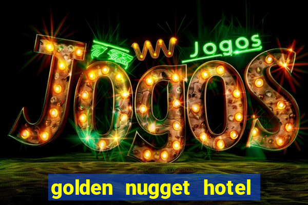 golden nugget hotel and casino