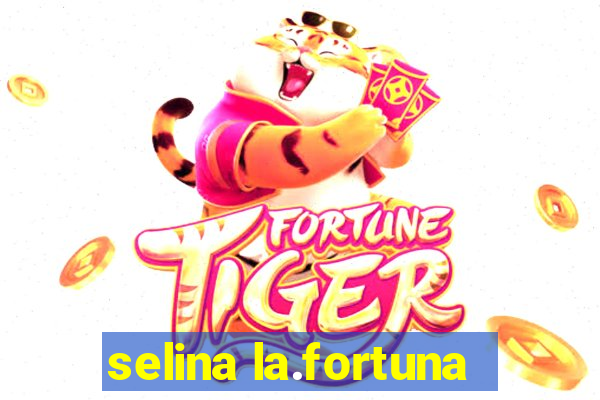 selina la.fortuna