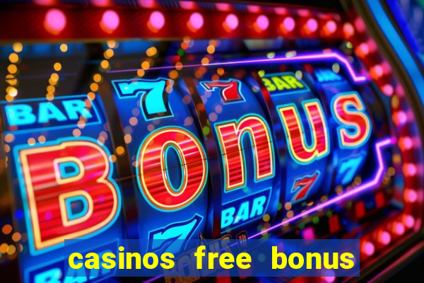 casinos free bonus no deposit