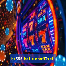 br555.bet e confi谩vel