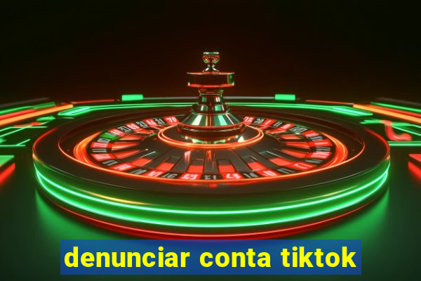 denunciar conta tiktok