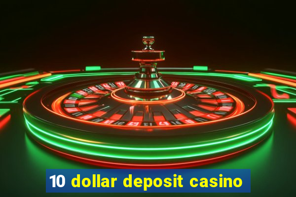 10 dollar deposit casino