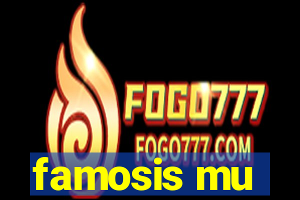 famosis mu