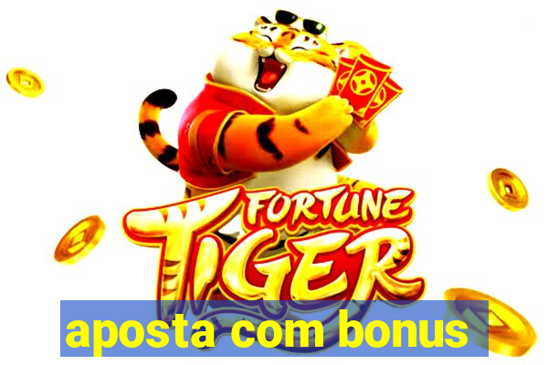 aposta com bonus