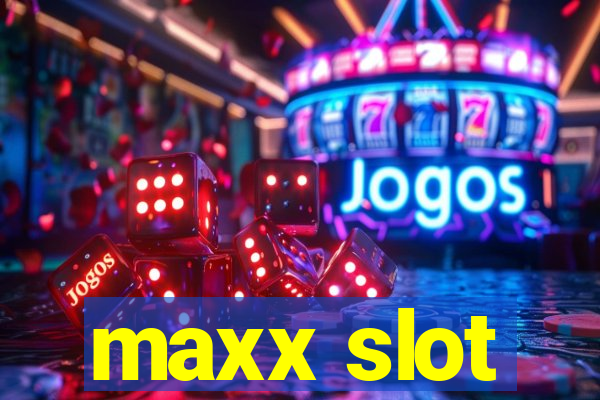 maxx slot