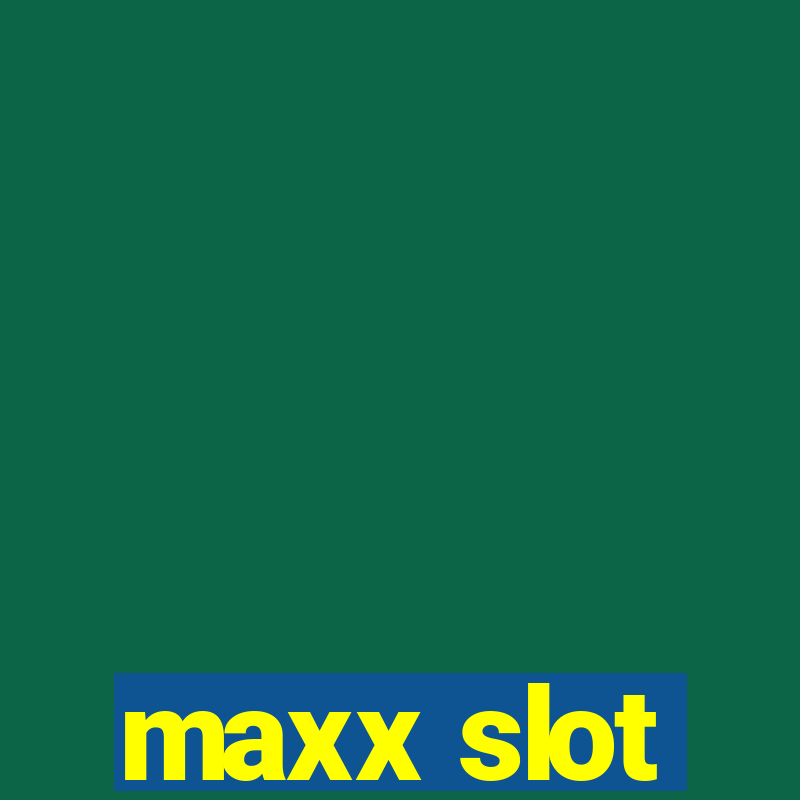 maxx slot