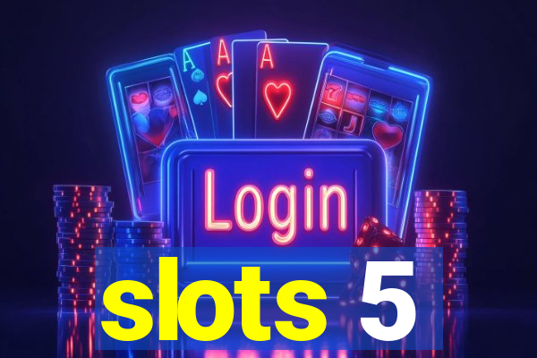 slots 5