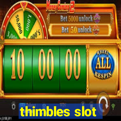 thimbles slot