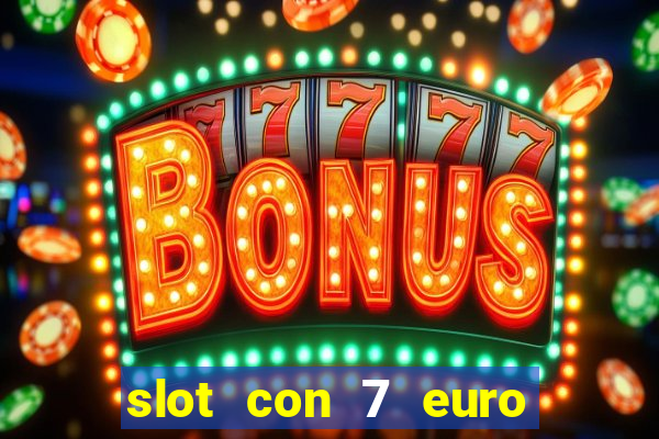 slot con 7 euro senza deposito