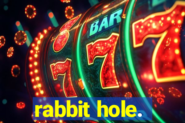 rabbit hole.