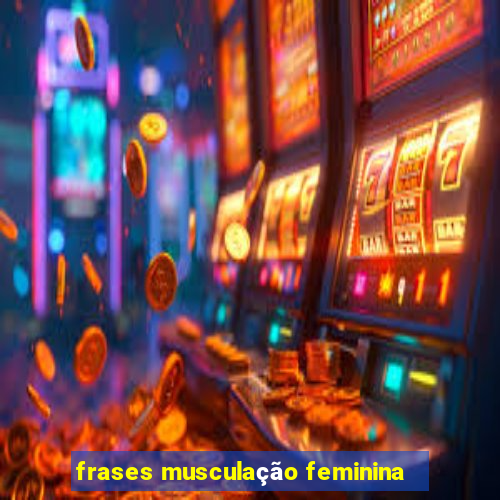 frases musculação feminina