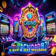 o que é slot machine