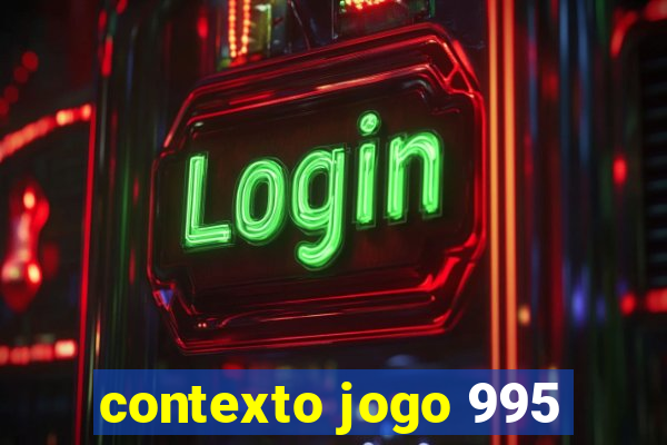 contexto jogo 995