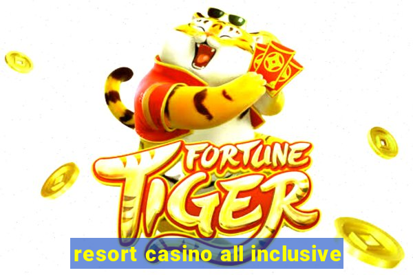 resort casino all inclusive