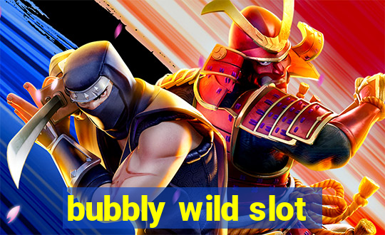 bubbly wild slot