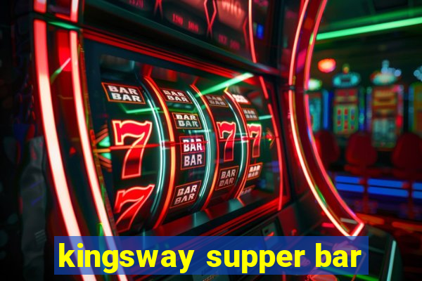 kingsway supper bar