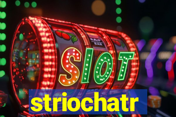 striochatr