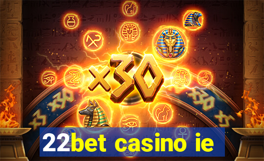 22bet casino ie