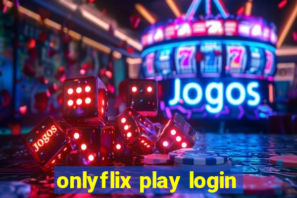 onlyflix play login