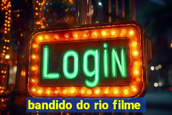 bandido do rio filme