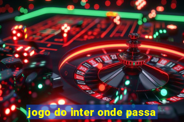 jogo do inter onde passa