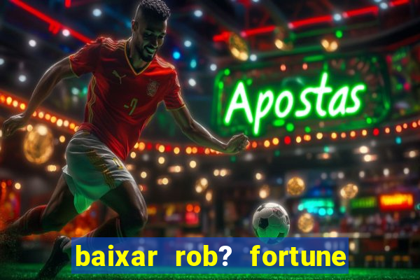 baixar rob? fortune tiger grátis