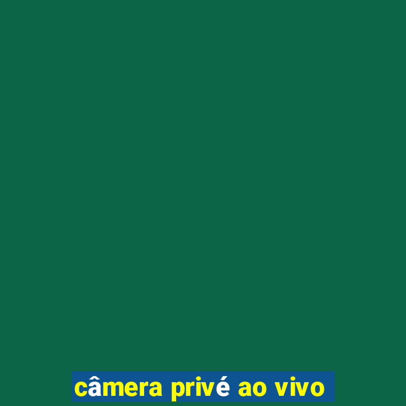 câmera privé ao vivo