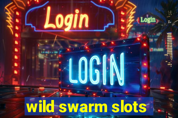 wild swarm slots