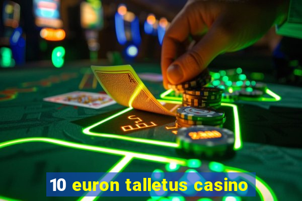 10 euron talletus casino