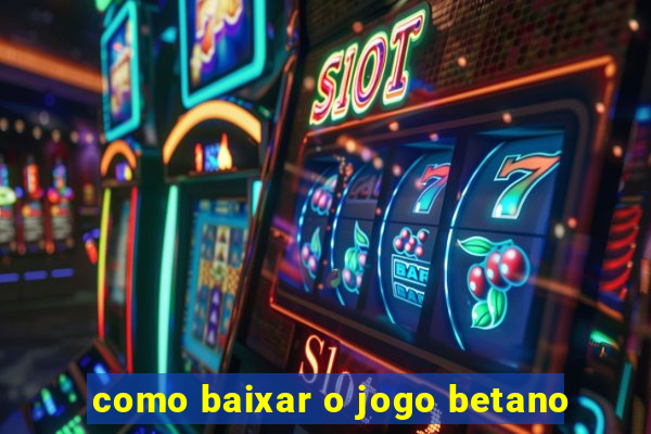 como baixar o jogo betano