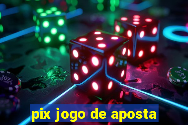 pix jogo de aposta