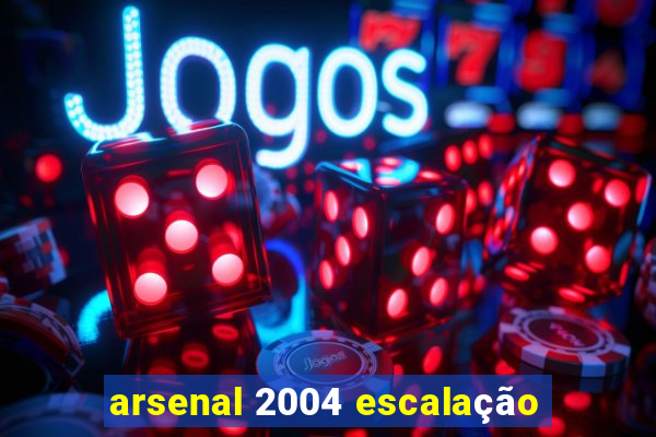 arsenal 2004 escalação