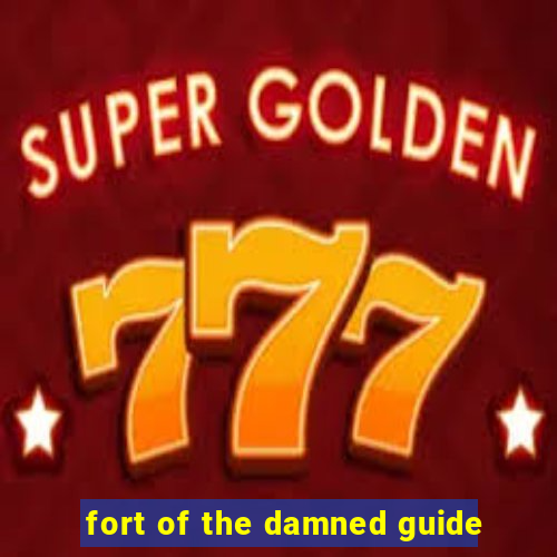 fort of the damned guide