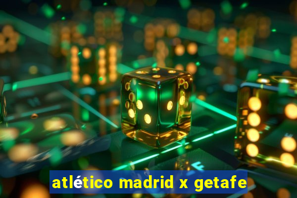 atlético madrid x getafe