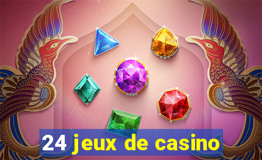 24 jeux de casino