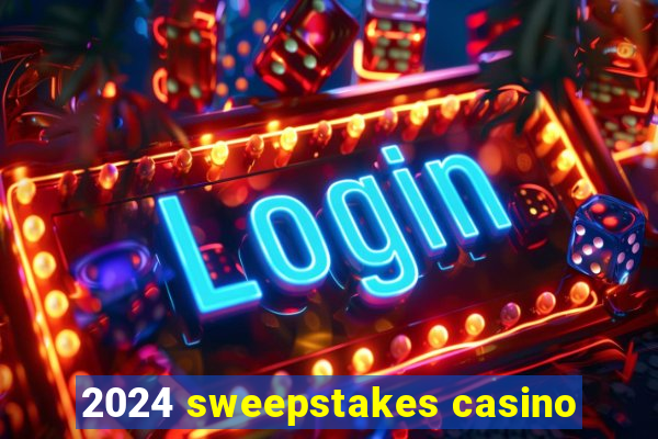 2024 sweepstakes casino