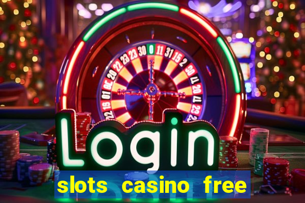 slots casino free 4ei7m hi