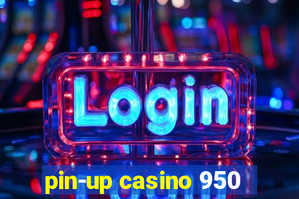 pin-up casino 950